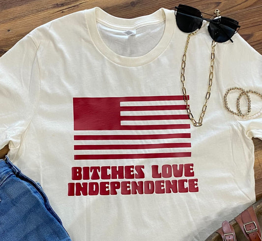 Bitches Love Independence Tee